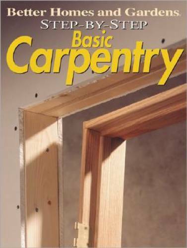 Step-by-Step Basic Carpentry (Better Homes & Gardens: Step by Step) – GOOD