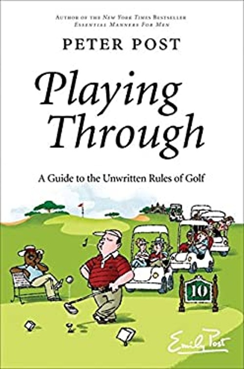 Playing Through : A Guide to the Unwritten Rules of Golf Hardcove