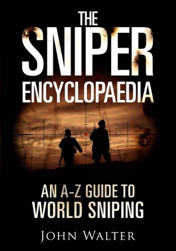 The Sniper Encyclopaedia: An A-Z Guide to World Sniping by John Walter (English)