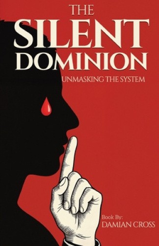 The Silent Dominion: Unmasking The System by Damian Cross [Paperback]