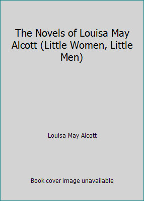 The Novels of Louisa May Alcott (Little Women, Little Men)
