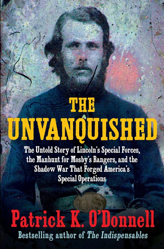 The Unvanquished: The Untold Story of Lincoln’s Special Forces, the Manhun…