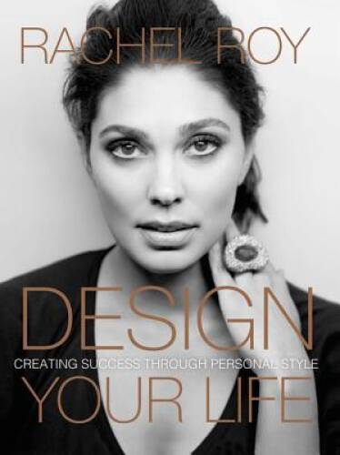 Design Your Life: Creating Success Through Personal Style – VERY GOOD