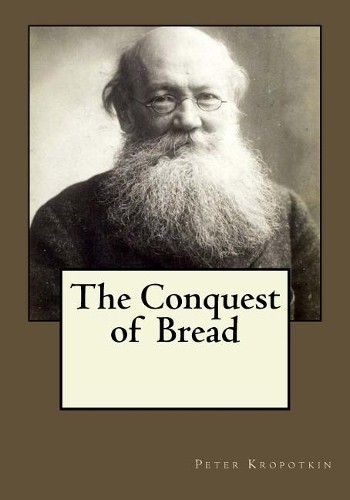 Peter Kropotkin The Conquest of Bread (Paperback)
