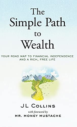 THE SIMPLE PATH TO WEALTH: YOUR ROAD MAP TO FINANCIAL By Jl Collins & Money