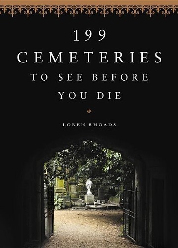 199 Cemeteries to See Before You Die by Rhoads, Loren Hardback Book The Fast