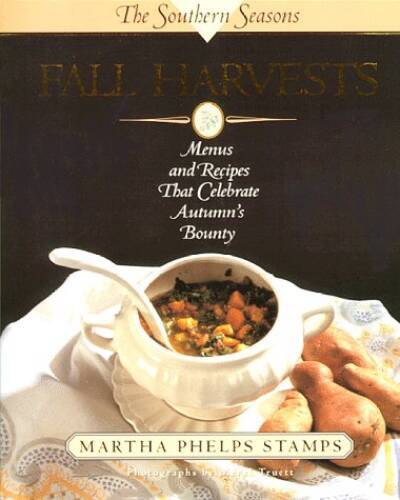 Fall Harvests: Menus Recipes That Celebrate Autumns Bounty (South – VERY GOOD