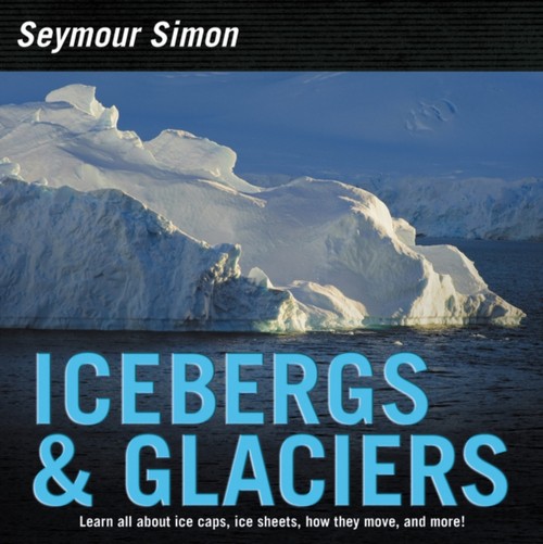 Icebergs & Glaciers Hardcover Seymour Simon
