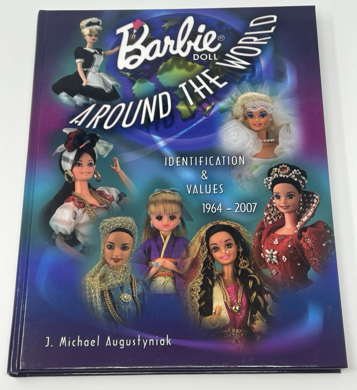 Barbie Doll Around the World Identification & Values 1964–2007 J Michael Augusty