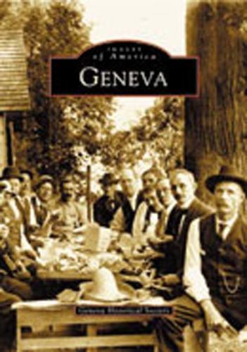 Images of America Ser.: Geneva by Geneva Historical Society 2003 softcover