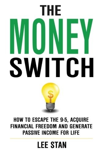 THE MONEY SWITCH: HOW TO ESCAPE THE 9-5 AND GENERATE By Lee Stan **BRAND NEW**