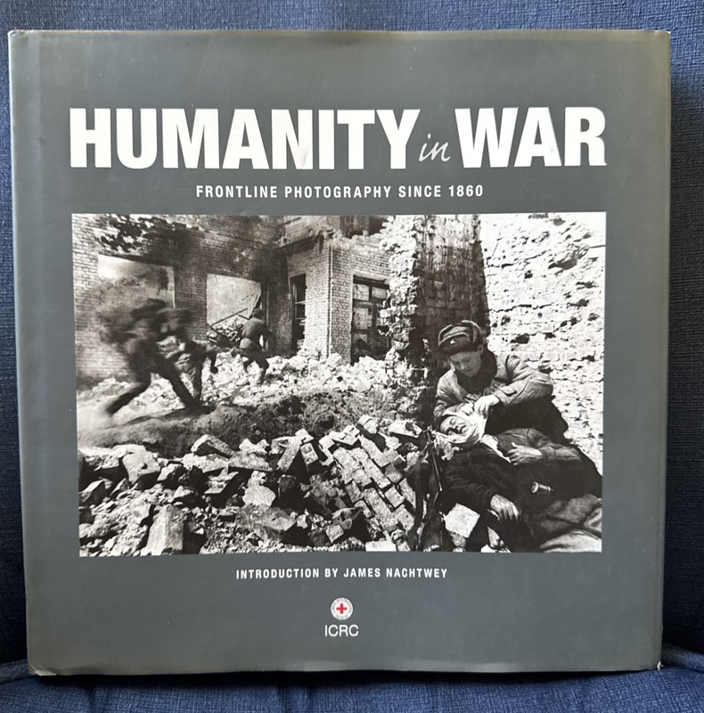 Humanity In War; Frontline Photography Since 1860