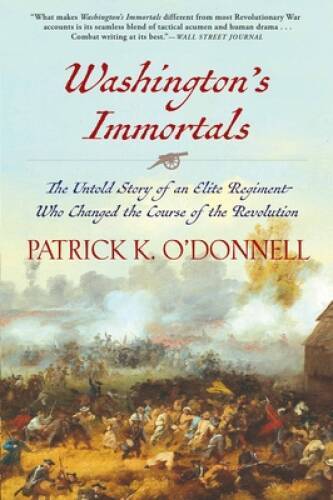 Washington’s Immortals: The Untold Story of an Elite Regiment Who Ch – VERY GOOD