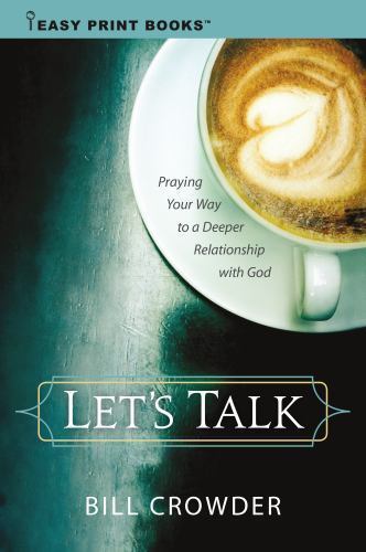 Let’s Talk: Praying Your Way to a Deeper Relationship with God by Crowder, Bill