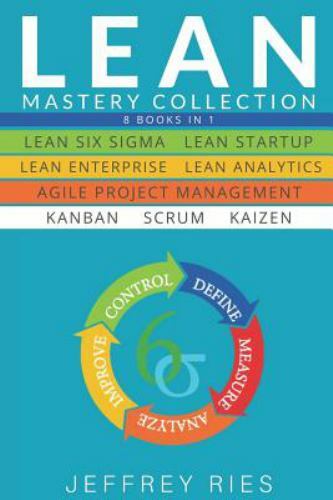 Lean Mastery Collection: 8 Books in 1 – Lean Six Sigma, Lean Startup, Lean Ente