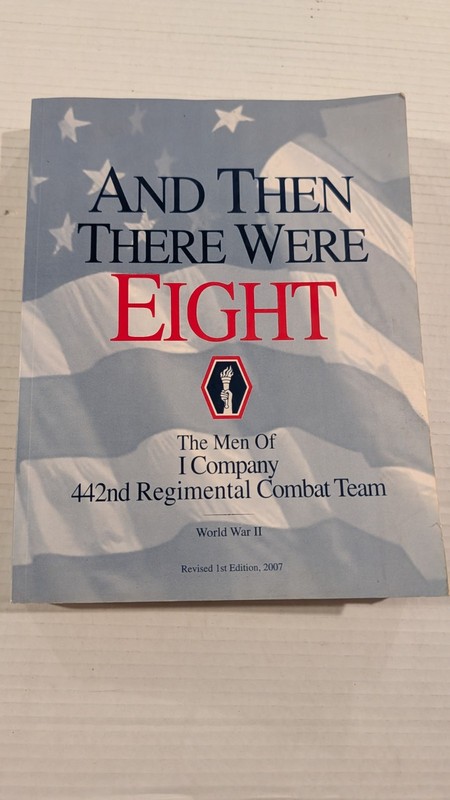 And Then There Were Eight The Men of I Company 442nd World War II Book