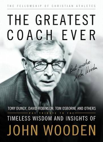 The Greatest Coach Ever: Timeless Wisdom and Insights of John Wooden (The – GOOD