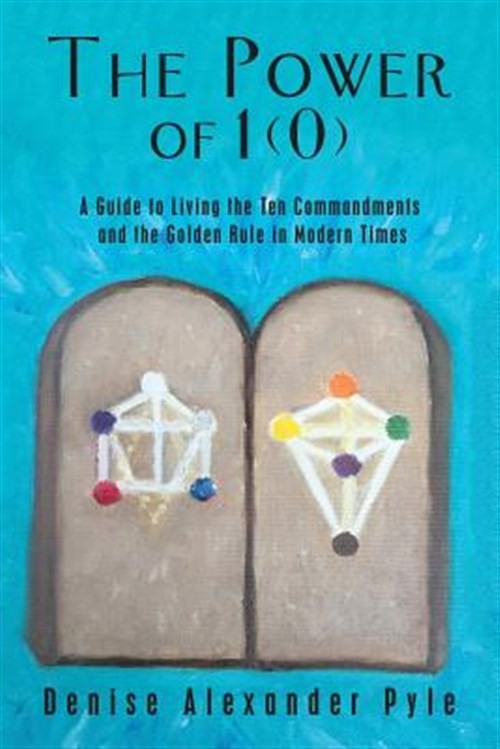 Power of 1(0) : A Guide to Living the Ten Commandments and the Golden Rule in…