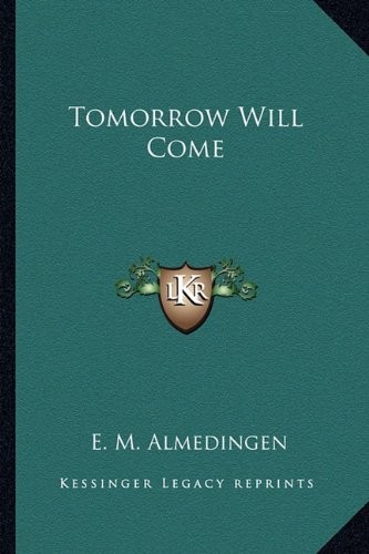 TOMORROW WILL COME By E. M. Almedingen **BRAND NEW**