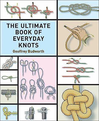 Ultimate Book of Everyday Knots: (over 15,000 copies sold), Budworth, Geoffrey,