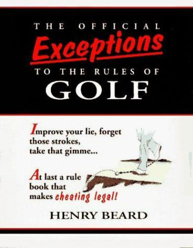 The Official Exceptions to the Rules of Golf: A Rule Book That Lets You Play…