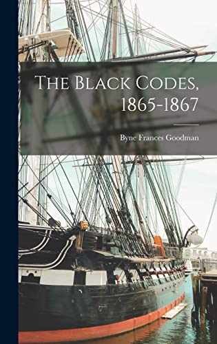 The Black Codes, 1865-1867 – Hardcover, by Goodman Byne Frances – Very Good