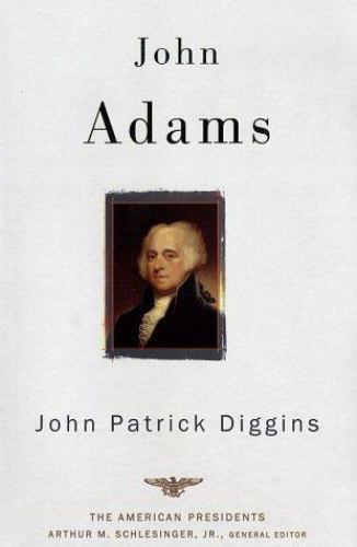 John Adams : The American Presidents Series: the 2nd President, 1797-1801 by …
