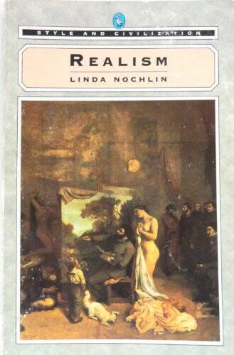 Realism (Style and Civilization) – Paperback By Nochlin, Linda – GOOD