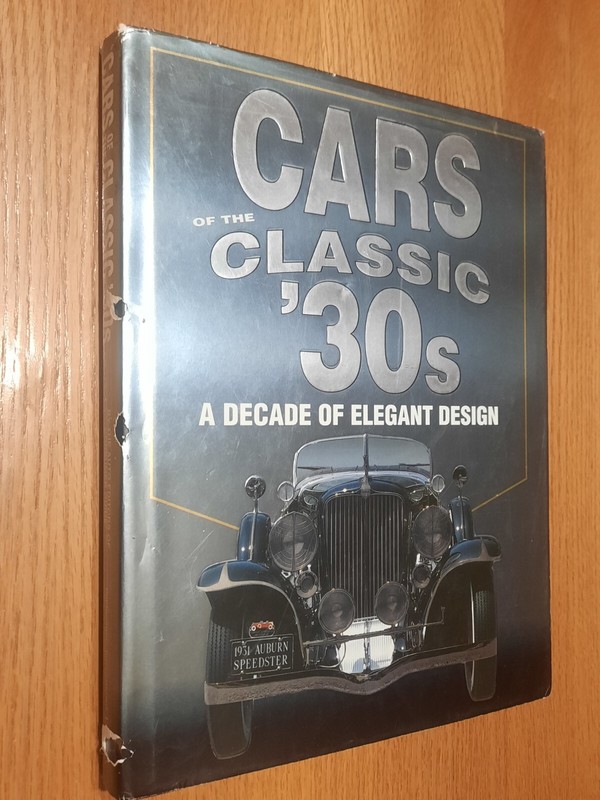 Cars of the Classic 30’s A Decade of Ekegant Design 1st Edition