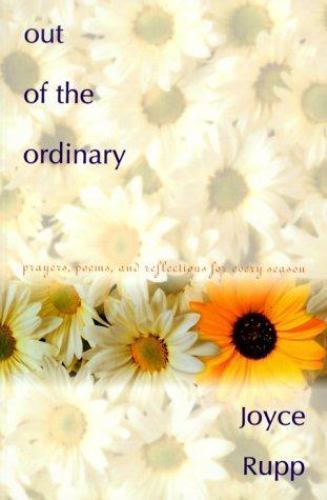 Out of the Ordinary: Prayers, Poems, and Reflections for Every Season, Rupp, Joy