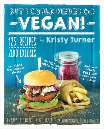 But I Could Never Go Vegan!: 125 Recipes That Prove You Can Live Wit – VERY GOOD