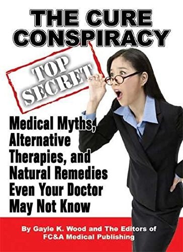 The Cure Conspiracy: Medical Myths, Alternative Therapies, And Natural Remedies