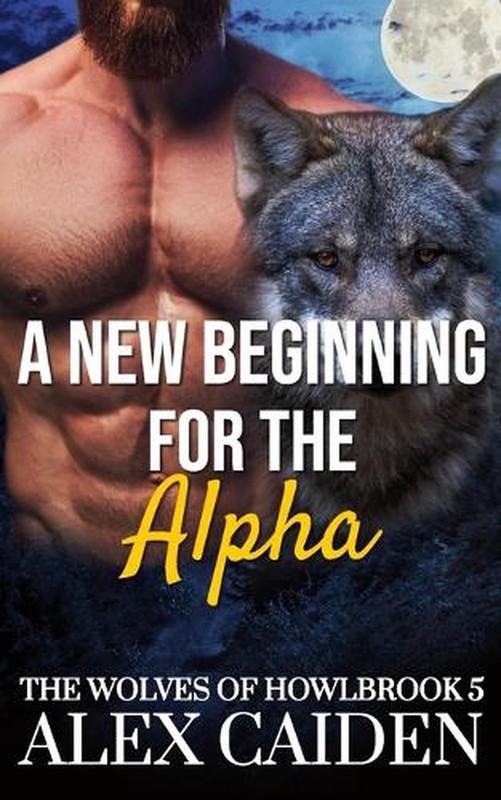A New Beginning for the Alpha: The Wolves of Howlbrook 5 (MM Instalove) by Alex
