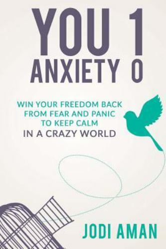 You 1 Anxiety 0: Win Your Freedom Back from Fear and Panic to Keep Calm in a…