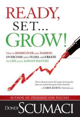Ready, SetGrow: How to Rediscover Your Passion, Overcome your Fears, - GOOD