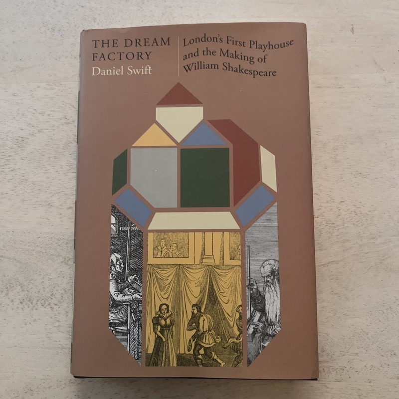 The Dream Factory: London’s First Playhouse & the Making of William Shakespeare