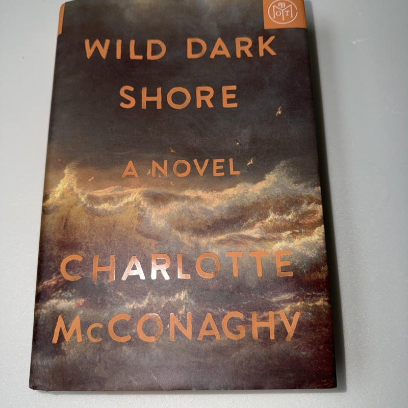 Wild Dark Shore ~ A Novel ~ Charlotte McConaghy – Hardback
