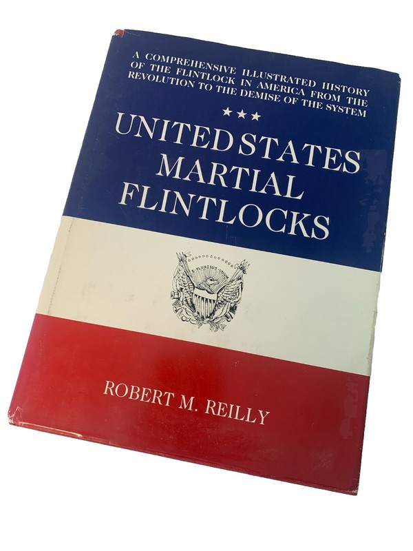 United States Martial Flintlocks, Reilly, 1986 1st Ed. NRA reference 263 Pages