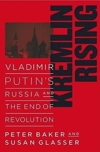 Kremlin Rising: Vladimir Putin’s Russia and the End of Revolution – ACCEPTABLE