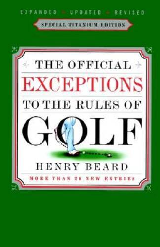 The Official Exceptions to the Rules of Golf – Paperback By Beard, Henry – GOOD