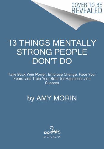 13 Things Mentally Strong People Don’t Do: – 9780062358301, paperback, Amy Morin