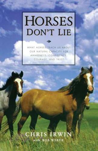 Horses Don’t Lie: What Horses Teach Us About Our Natural Capacity fo – VERY GOOD