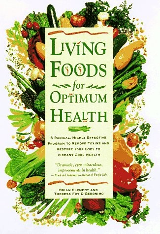 Living Foods for Optimum Health: A Highly Effective Program to Remove Toxins…