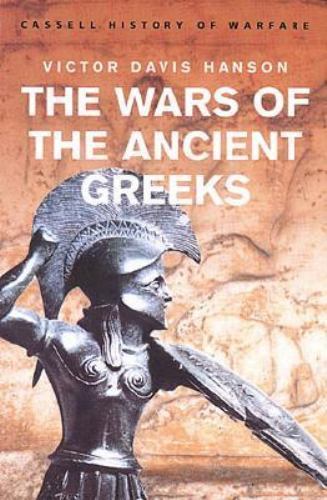 History of Warfare: The Wars of the Ancient Greeks by Victor Davis Hanson