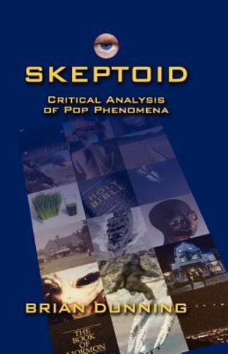 Skeptoid : Critical Analysis of Pop Phenomena by Brian Dunning (2008, Trade…