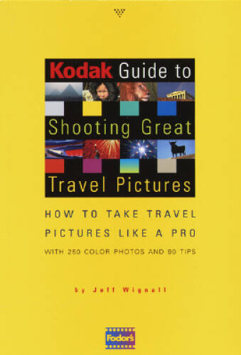 Kodak Guide to Shooting Great Travel Pictures: How to Take Travel Picture – GOOD