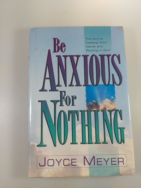 Be Anxious for Nothing: The Art of Castin- Joyce Meyer 9781577941064 HC