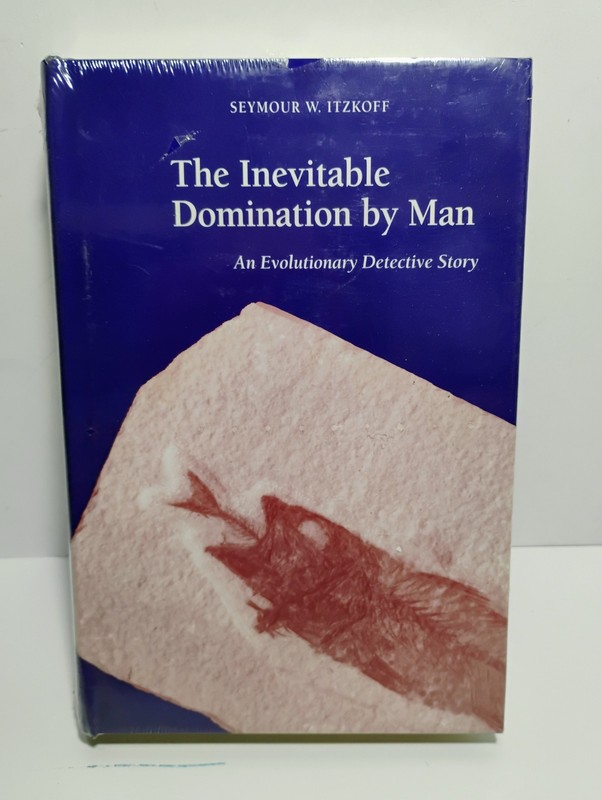 The Inevitable Domination by Man: An Evolutionary Detective Story Seymour Itzkof
