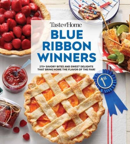 Taste of Home Blue Ribbon Winners: More than 275 Savory Bites and Sweet D – GOOD