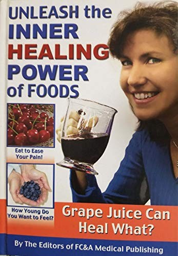 Unleash the Inner Healing Power of Foods by FC&A Medical Publishing Staff